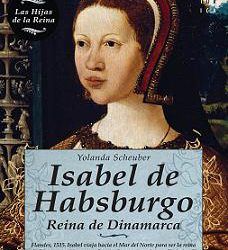 “Isabel de Habsburgo, Reina de Dinamarca”, por Yolanda Scheuber