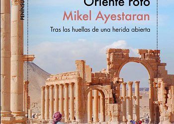 Mikel Ayestarán: Quinta edición de su libro “Oriente Medio, Oriente roto”. Tras las huellas de una herida abierta