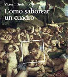 “Como saborear un cuadro y otros estudios de historia del arte”, libro de Victor Stoichita